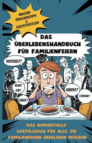 Das Überlebenshandbuch für Familienfeiern - inkl. Überlebenstipps & Fluchtstrategien: Das humorvolle Ausfüllbuch für alle, die Familienfeiern überleben müssen