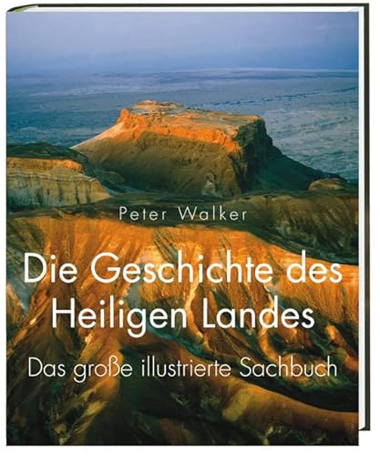 Die Geschichte des Heiligen Landes: Das große illustrierte Sachbuch