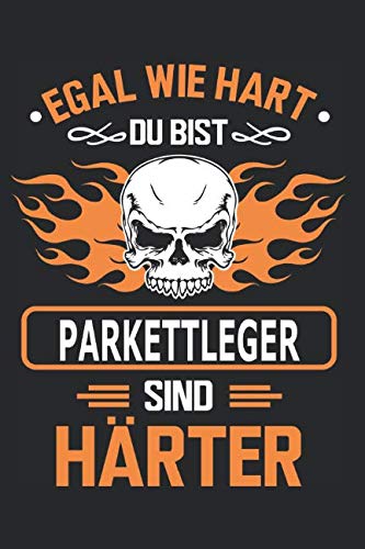 Egal wie hart du bist Parkettleger sind härter: Notizbuch, Notizblock, Parkettleger Geschenk Buch mit 110 linierten Seiten
