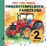Tupf, tupf, hurra! Fingerstempelbuch mit Fahrzeugen ab 2 Jahren: 50 laute und faszinierende Fahrzeuge zum Fingerstempeln, Malen und Basteln für kleine ... für kleine Künstler ab 2, Band 2)