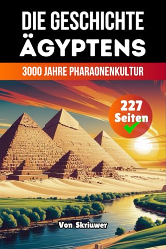 Die Geschichte Ägyptens: 3000 Jahre Pharaonenkultur (Die Geschichte der Länder)