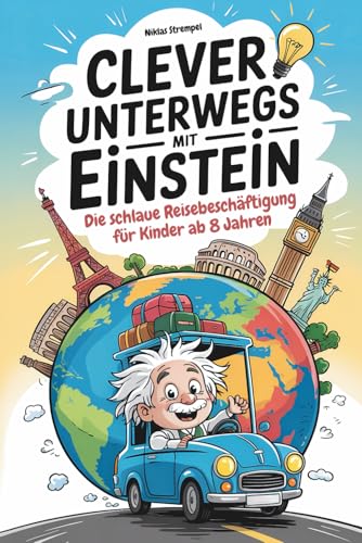 Clever unterwegs mit Einstein: Die schlaue Reisebeschäftigung für Kinder ab 8 Jahren mit über 500 faszinierenden Fakten – Reisespiel für Autofahrten oder das Flugzeug