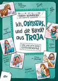Ich, Odysseus, und die Bande aus Troja: Geschichte witzig und originell erzählt ab 10 (Geschichte(n) im Freundschaftsbuch-Serie, Band 6)