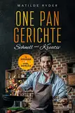 One Pan Gerichte Schnell und Kreativ 1 Pfanne & Viel Genuss: Schnelle und leckere Küche