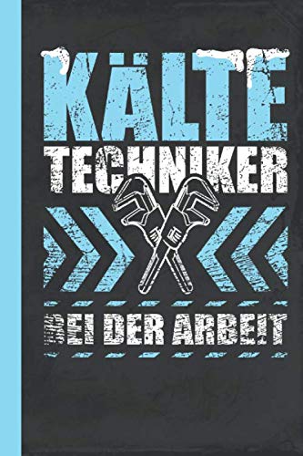 Kältetechniker bei der Arbeit: Notizbuch Kältetechnik Liniert (Kältetechnik Schreibwaren, Band 1)