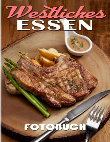 Westliches Essen Fotobuch: Bildband über die westliche Küche mit 40 hochwertigen und einzigartigen Fotos im Inneren | Dekorations- und Entspannungsgeschenk für Kinder und Erwachsene.