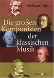 Die großen Komponisten der klassischen Musik