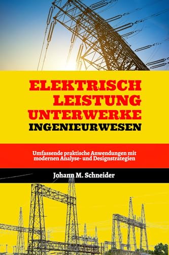 Elektrisch Leistung Unterwerke Ingenieurwesen: Umfassende praktische Anwendungen mit modernen Analyse- und Designstrategien