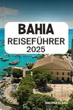 BAHIA REISEFÜHRER 2025: Entdecken Sie goldene Strände, afrobrasilianische Kultur, lebhafte Festivals und Insidertipps für ein unvergessliches brasilianisches Abenteuer.