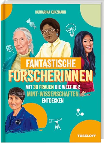 Fantastische Forscherinnen. Mit 30 Frauen die Welt der MINT-Wissenschaften entdecken | Portraits starker Frauen | Für Kinder ab 8 Jahren