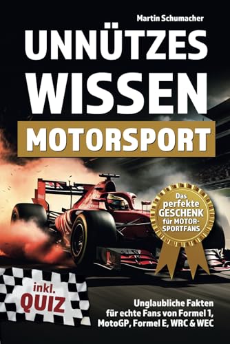 Unnützes Wissen Motorsport: Unglaubliche Fakten für echte Fans von Formel 1, MotoGP, Formel E, WRC & WEC - inklusive Quiz. Perfektes Geschenk für Motorsportfans!