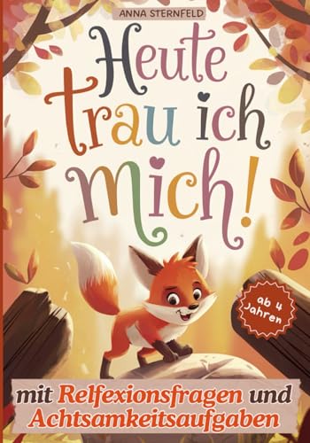 Heute trau ich mich! Geschichten über die Hürden des Kinderalltags: Ein Kinderbuch über Mut, Selbstvertrauen und den Umgang mit Gefühlen; mit ... zu jeder Geschichte | inkl. Tipps für Eltern