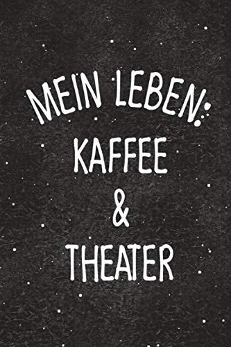 Mein Leben Kaffee und Theater: Notizbuch für Eintragungen rund um das Drehbuch zur Bühnenkunst