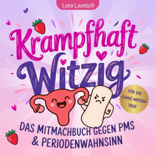 Krampfhaft Witzig: Das Mitmachbuch gegen PMS und Periodenwahnsinn