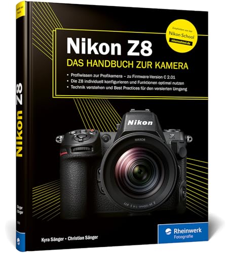 Nikon Z8: Das Handbuch zur Kamera. Profiwissen zum Profimodell – wie Sie die Funktionen Ihrer Kamera optimal nutzen (Auflage 2024)