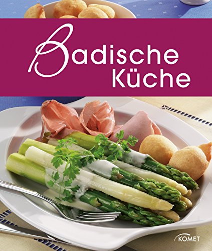 Badische Küche: Die schönsten Spezialitäten aus Baden (Spezialitäten aus der Region)