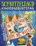 Schnitzeljagd Kindergeburtstag: In 7 Rätseln um die Welt - Schazsuche ab 7 Jahre für 2-10 Kinder: Abenteuerliche Weltreise mit Schatzkarte, Rätseln, Einladungen, Urkunden und mehr (Partyspiele Kinder)