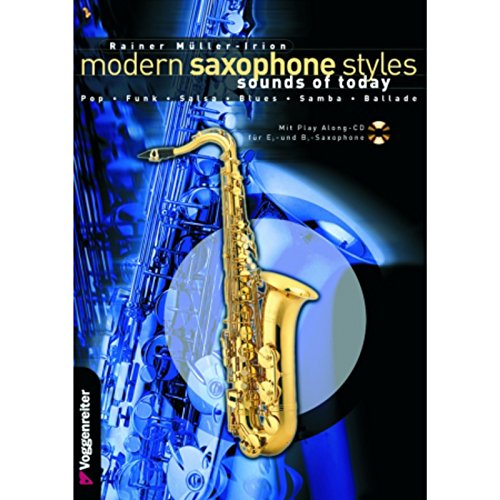 Modern Saxophone Styles. Sounds of Today. Pop, Funk, Salsa, Blues, Samba, Ballade: Sounds of Today: Pop, Funk, Salsa, Blues, Samba, Ballade. 10 Mitspielstücke. Für Es- u. Bb-Instrumente