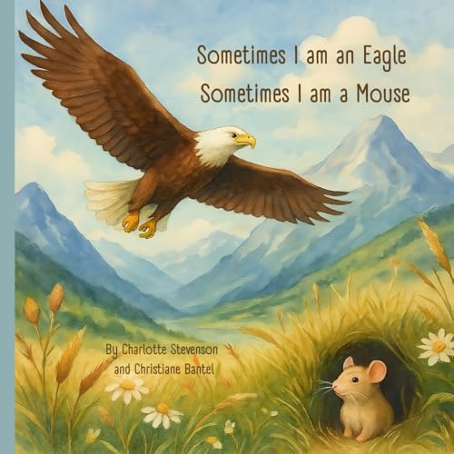 Sometimes I am an Eagle, Sometimes I am a Mouse
