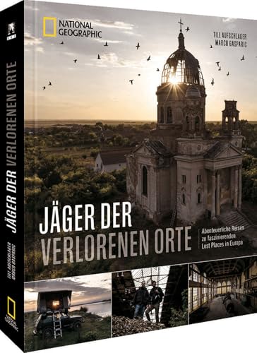 Jäger der verlorenen Orte: Abenteuerliche Reisen zu faszinierenden Lost Places in Europa
