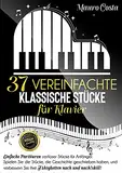 37 vereinfachte klassische Stücke für Klavier: Einfache Partituren zeitloser Stücke für Anfänger. Spielen Sie die Stücke und verbessern Sie Ihre Fähigkeiten nach und nach!