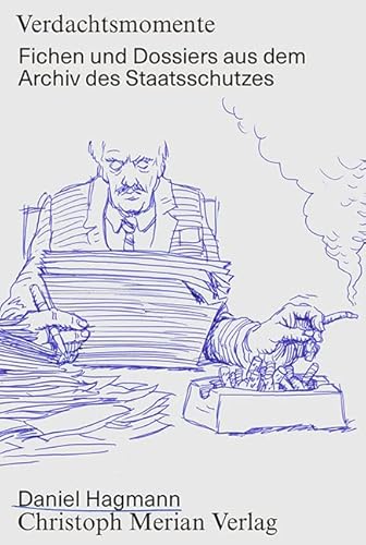 Verdachtsmomente: Fichen und Dossiers aus dem Archiv des Staatsschutzes