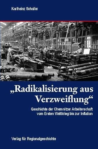 »Radikalisierung aus Verzweiflung«: Geschichte der Chemnitzer Arbeiterschaft vom Ersten Weltkrieg bis zur Inflation (1914 bis 1923)