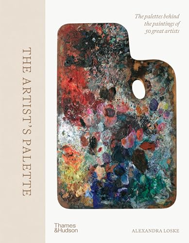 The Artist's Palette: The palettes behind the paintings of 50 great artists