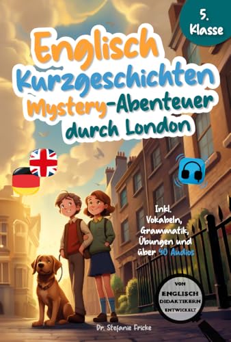 Englisch Kurzgeschichten 5. Klasse | Mystery-Abenteuer durch London | Inkl. Vokabeln, Grammatik, Übungen & 40 Audios | Von Didaktikern entwickelt ... Abenteuer für Kinder und Jugendliche, Band 1)