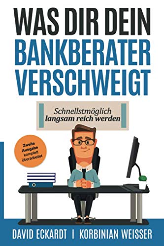 Was Dir Dein Bankberater verschweigt: Schnellstmöglich langsam reich werden