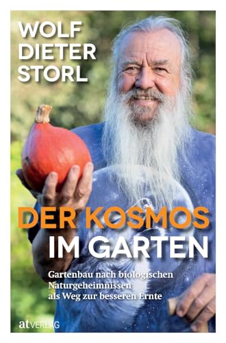 Der Kosmos im Garten: Gartenbau nach biologischen Naturgeheimnissen als Weg zur besseren Ernte
