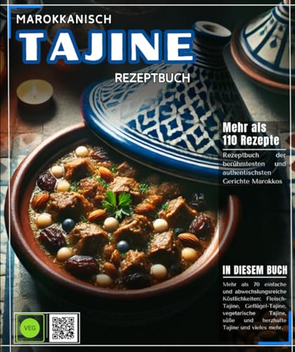 Marokkanisch Tajine Rezeptbuch: Rezeptbuch für die berühmtesten und authentischsten Gerichte Marokkos mit mehr als 70 einfachen und ... süß-saure Tajine und vieles mehr.