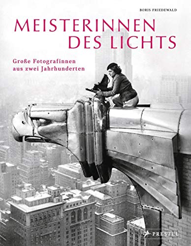 Meisterinnen des Lichts: Große Fotografinnen aus zwei Jahrhunderten
