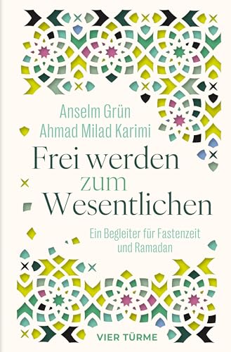 Frei werden zum Wesentlichen: Ein Begleiter für Fastenzeit und Ramadan