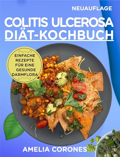 Kochbuch zur Ernährung bei Colitis ulcerosa: Einfache Rezepte für eine gesunde Darmflora