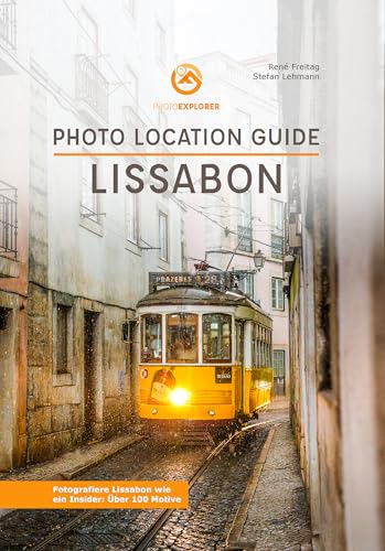 Foto Reiseführer Lissabon - Photo Location Guide: Fotografiere die besten Fotospots in Lissabon (Photo Explorer Location Guides: Die Fotoreiseführer)