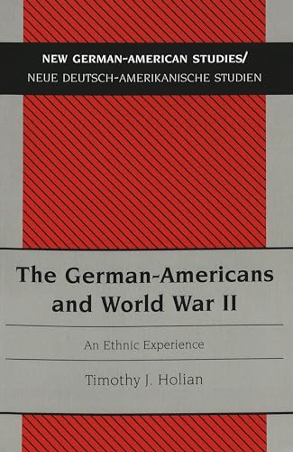 The German-Americans and World War II: An Ethnic Experience (New German-American Studies / Neue Deutsch-Amerikanische Studien, Band 6)