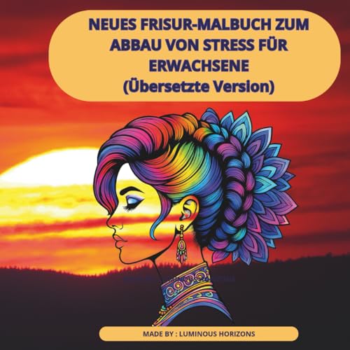 NEUES FRISUR-MALBUCH ZUM ABBAU VON STRESS FÜR ERWACHSENE: Mystische Haarkunst: Fantasy-Malbuch für Erwachsene und Jugendliche, Zeit zur Stressbewältigung