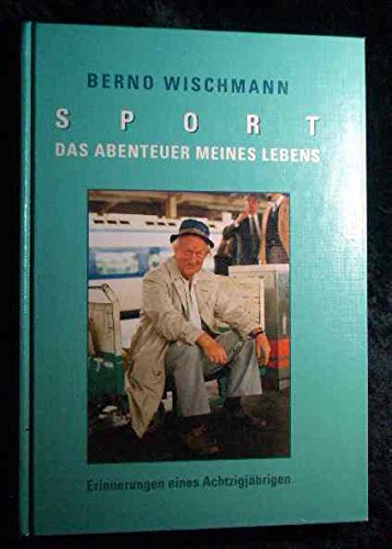 Sport - Das Abenteuer meines Lebens. Erinnerungen eines Achtzigjährigen