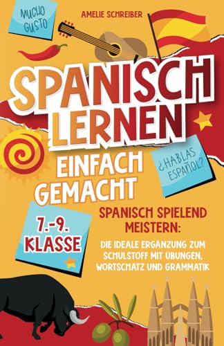 Spanisch lernen einfach gemacht: 7. - 9. Klasse spielend meistern - Die ideale Ergänzung zum Schulstoff mit erprobten Übungen, Grammatik und den wichtigsten Vokabeln inkl. Audioinhalten