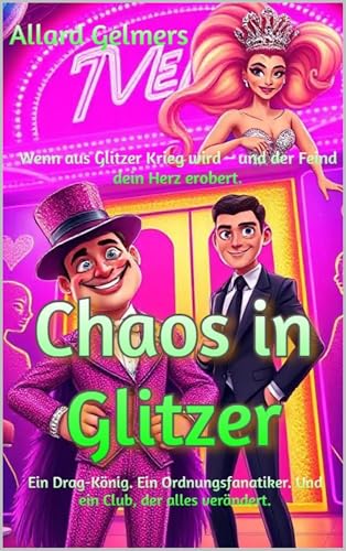 Chaos in Glitzer: Ein Drag-König. Ein Ordnungsfanatiker. Und ein Club, der alles verändert. (WG mit gewissen Vorzügen: Eine prickelnde Reise von Lust zu Liebe)