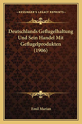Deutschlands Geflugelhaltung Und Sein Handel Mit Geflugelprodukten (1906)