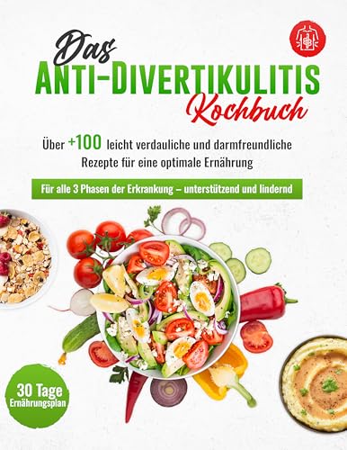 Das Anti-Divertikulitis Kochbuch! Für alle 3 Phasen der Erkrankung | Über +100 leicht verdauliche und darmfreundliche Rezepte für eine optimale Ernährung + 30-Tage-Ernährungsplan