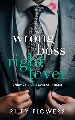 Wrong Boss - Right Lover: Ein Liebesroman voller Höhepunkte