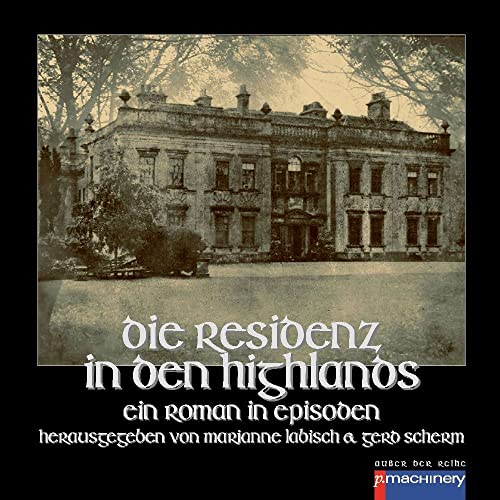 DIE RESIDENZ IN DEN HIGHLANDS: Ein Roman in Episoden (AdR - Außer der Reihe)