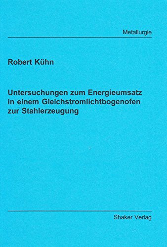 Untersuchungen zum Energieumsatz in einem Gleichstromlichtbogenofen zur Stahlerzeugung (Berichte aus der Metallurgie)