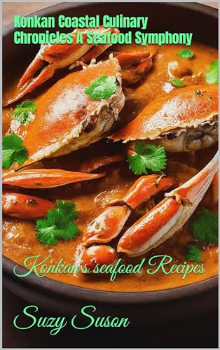 Konkan Coastal Culinary Chronicles A Seafood Symphony: Konkan's seafood Recipes (English Edition)