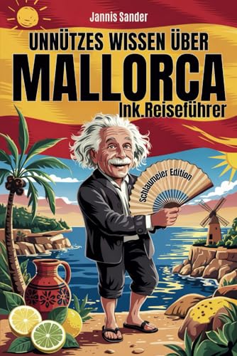 Unnützes Wissen über Mallorca für Schlaumeier: Entdecke 222 schräge Fakten, die du am Strand erzählen kannst (oder lieber für dich behältst) Das ideale Geschenk für alle Insel-Fans inkl. Reiseführer