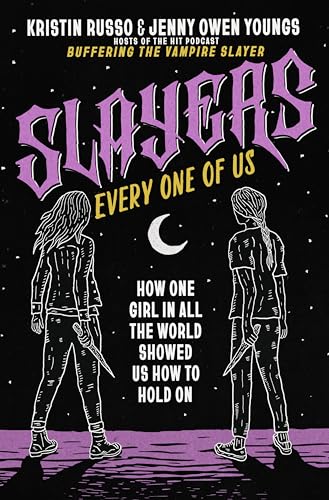 Slayers, Every One of Us: How One Girl in All the World Showed Us How to Hold On (English Edition)