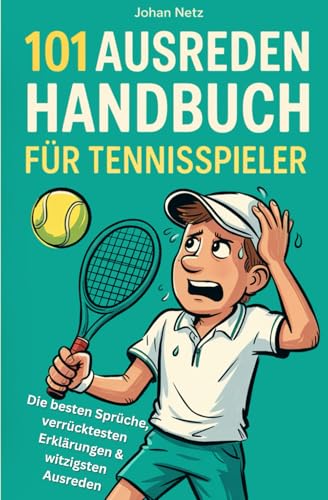 101 Ausreden Handbuch für Tennisspieler: Die besten Sprüche, verrücktesten Erklärungen & witzigsten Ausreden vom Court | Das Geschenkbuch für Tennis-Fans